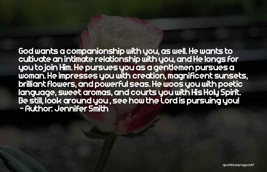 Jennifer Smith Quotes: God Wants A Companionship With You, As Well. He Wants To Cultivate An Intimate Relationship With You, And He Longs