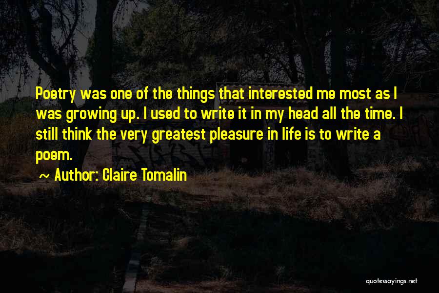 Claire Tomalin Quotes: Poetry Was One Of The Things That Interested Me Most As I Was Growing Up. I Used To Write It