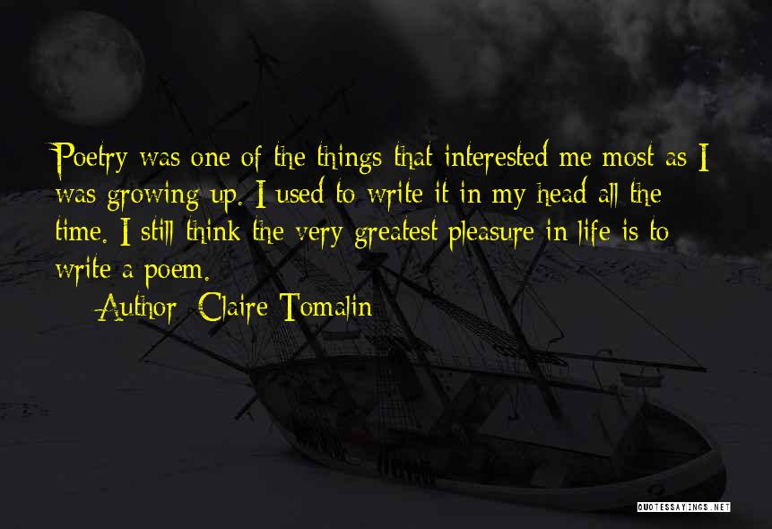 Claire Tomalin Quotes: Poetry Was One Of The Things That Interested Me Most As I Was Growing Up. I Used To Write It