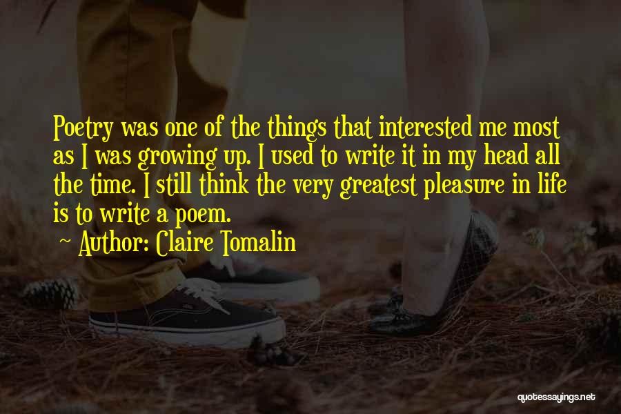 Claire Tomalin Quotes: Poetry Was One Of The Things That Interested Me Most As I Was Growing Up. I Used To Write It