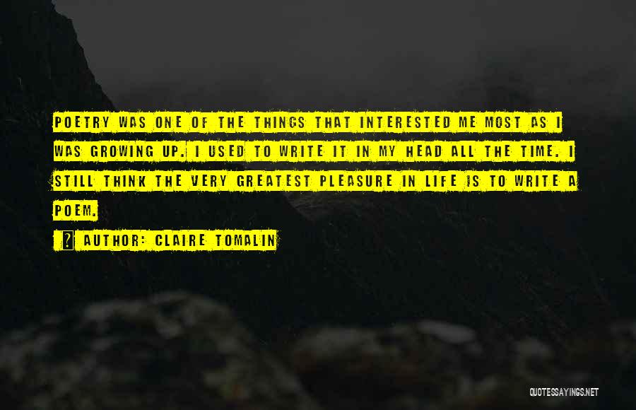 Claire Tomalin Quotes: Poetry Was One Of The Things That Interested Me Most As I Was Growing Up. I Used To Write It