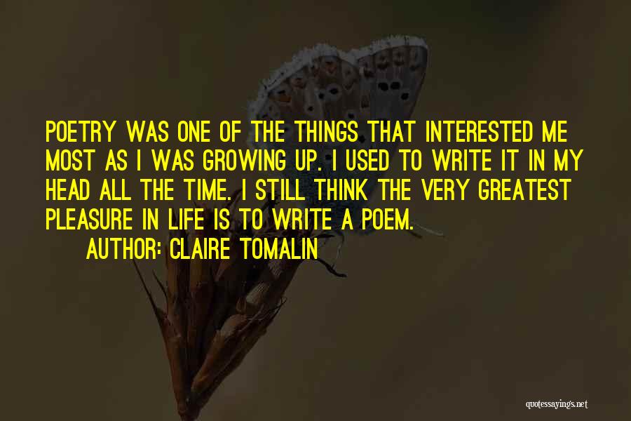 Claire Tomalin Quotes: Poetry Was One Of The Things That Interested Me Most As I Was Growing Up. I Used To Write It