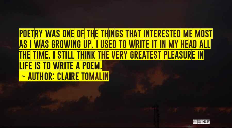 Claire Tomalin Quotes: Poetry Was One Of The Things That Interested Me Most As I Was Growing Up. I Used To Write It