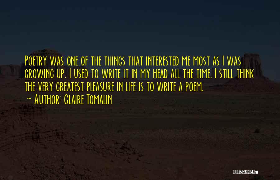 Claire Tomalin Quotes: Poetry Was One Of The Things That Interested Me Most As I Was Growing Up. I Used To Write It