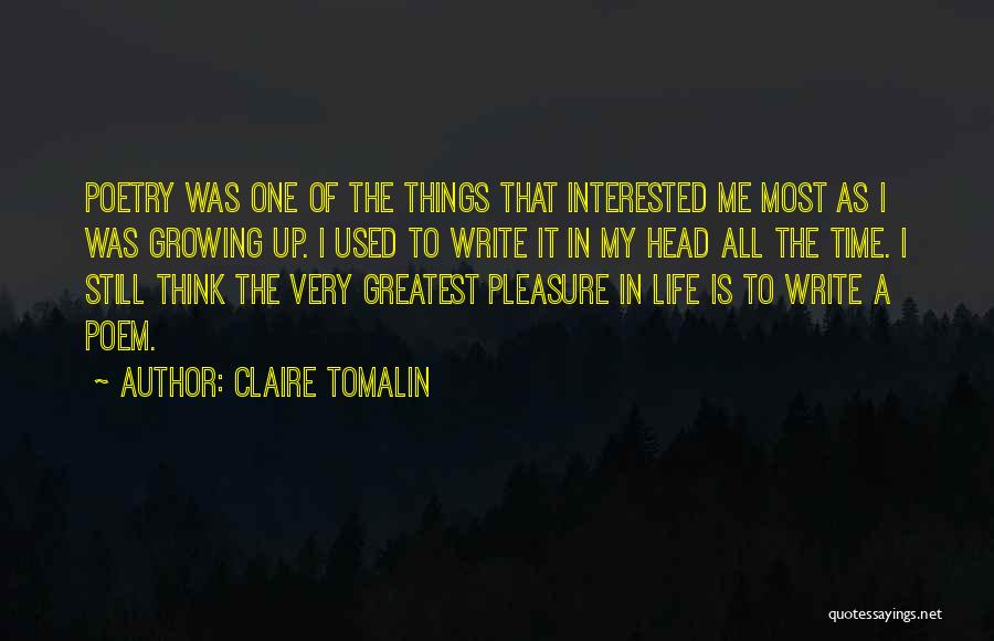 Claire Tomalin Quotes: Poetry Was One Of The Things That Interested Me Most As I Was Growing Up. I Used To Write It
