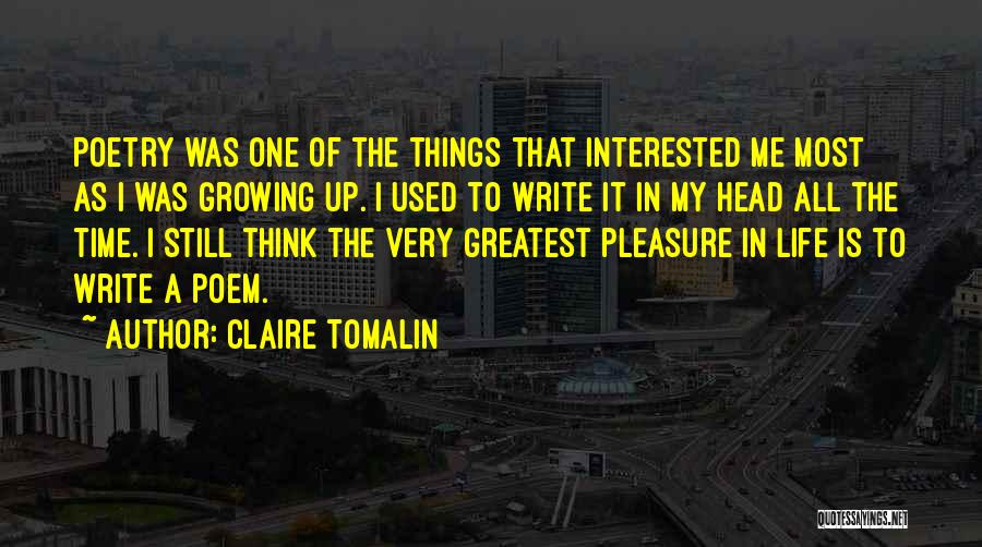 Claire Tomalin Quotes: Poetry Was One Of The Things That Interested Me Most As I Was Growing Up. I Used To Write It