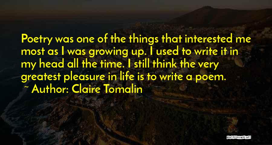 Claire Tomalin Quotes: Poetry Was One Of The Things That Interested Me Most As I Was Growing Up. I Used To Write It