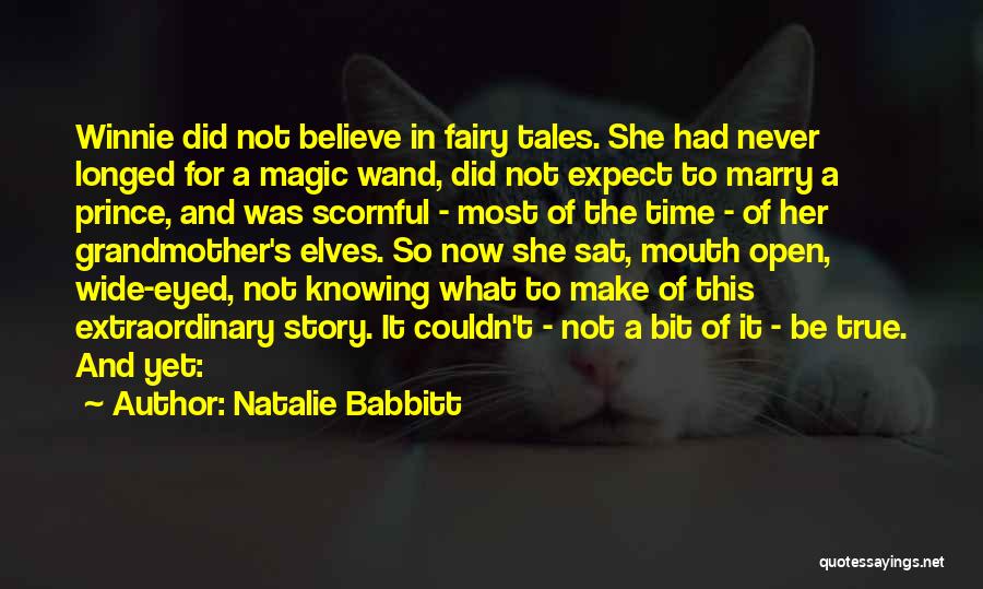 Natalie Babbitt Quotes: Winnie Did Not Believe In Fairy Tales. She Had Never Longed For A Magic Wand, Did Not Expect To Marry