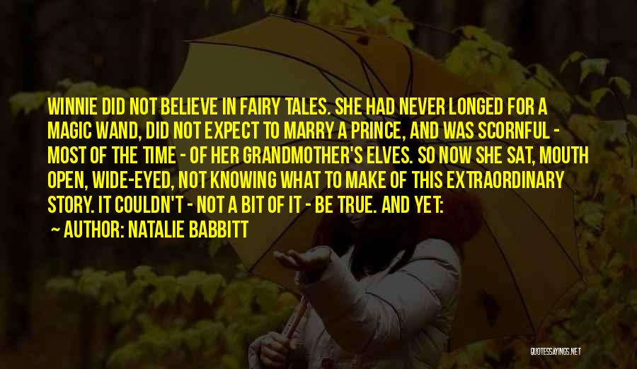 Natalie Babbitt Quotes: Winnie Did Not Believe In Fairy Tales. She Had Never Longed For A Magic Wand, Did Not Expect To Marry