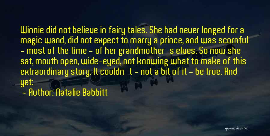 Natalie Babbitt Quotes: Winnie Did Not Believe In Fairy Tales. She Had Never Longed For A Magic Wand, Did Not Expect To Marry