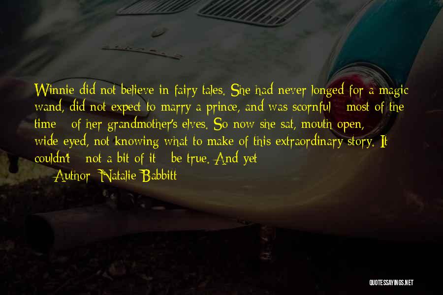 Natalie Babbitt Quotes: Winnie Did Not Believe In Fairy Tales. She Had Never Longed For A Magic Wand, Did Not Expect To Marry