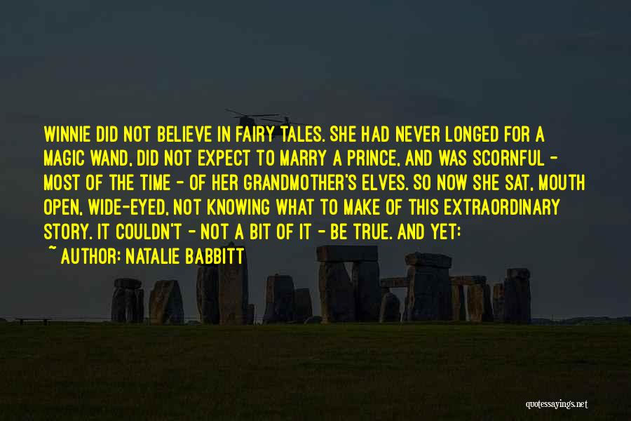 Natalie Babbitt Quotes: Winnie Did Not Believe In Fairy Tales. She Had Never Longed For A Magic Wand, Did Not Expect To Marry