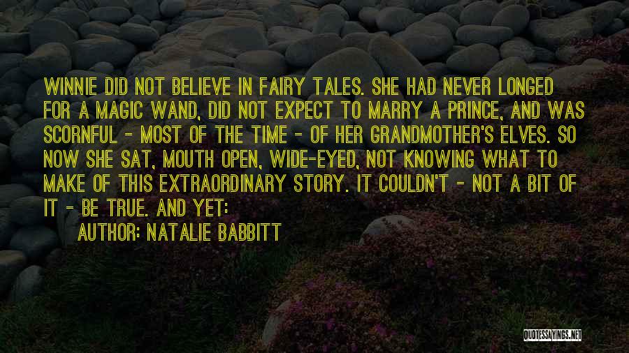 Natalie Babbitt Quotes: Winnie Did Not Believe In Fairy Tales. She Had Never Longed For A Magic Wand, Did Not Expect To Marry