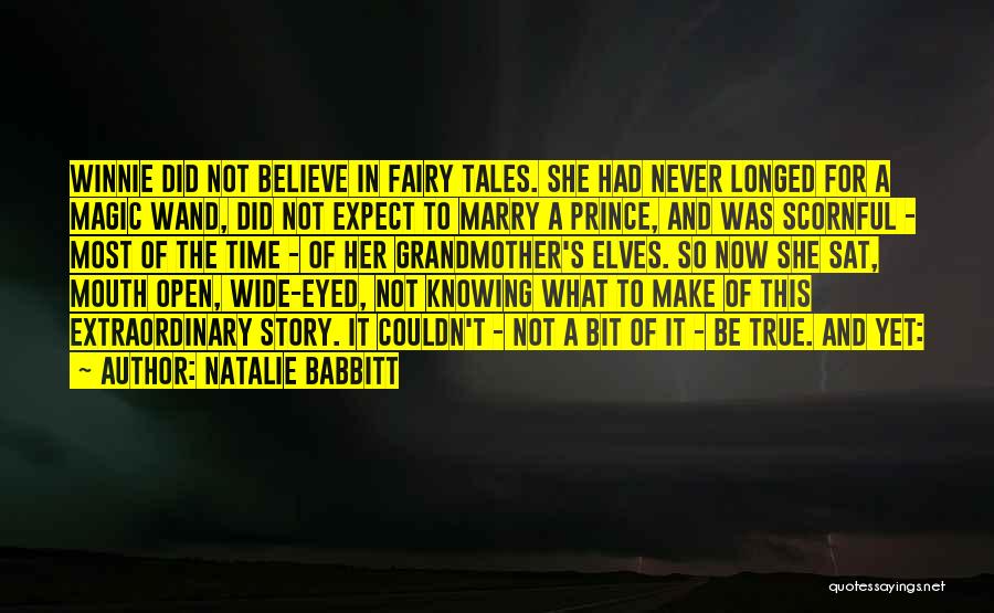 Natalie Babbitt Quotes: Winnie Did Not Believe In Fairy Tales. She Had Never Longed For A Magic Wand, Did Not Expect To Marry