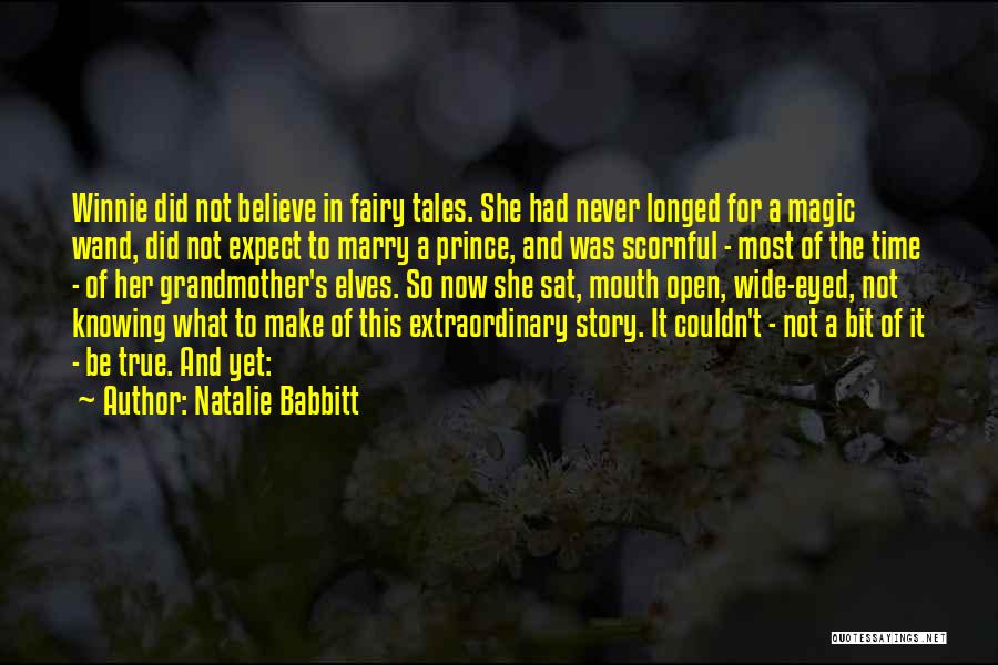 Natalie Babbitt Quotes: Winnie Did Not Believe In Fairy Tales. She Had Never Longed For A Magic Wand, Did Not Expect To Marry