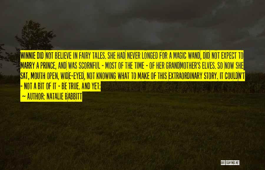 Natalie Babbitt Quotes: Winnie Did Not Believe In Fairy Tales. She Had Never Longed For A Magic Wand, Did Not Expect To Marry