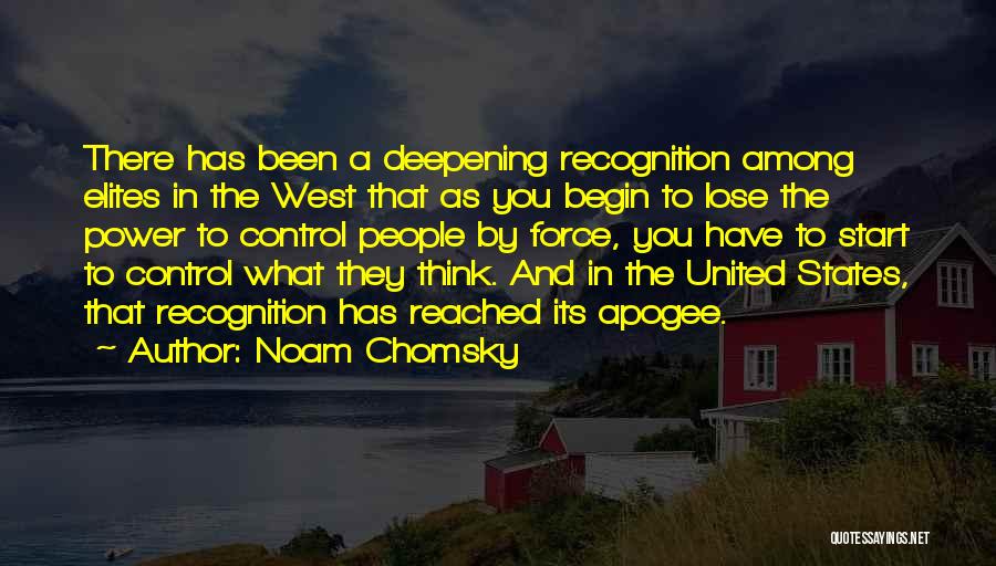 Noam Chomsky Quotes: There Has Been A Deepening Recognition Among Elites In The West That As You Begin To Lose The Power To