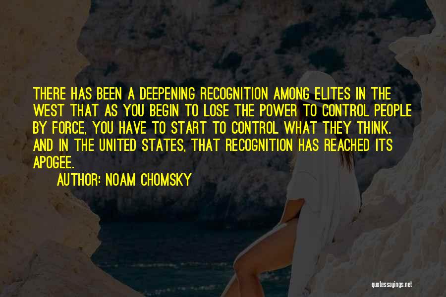 Noam Chomsky Quotes: There Has Been A Deepening Recognition Among Elites In The West That As You Begin To Lose The Power To