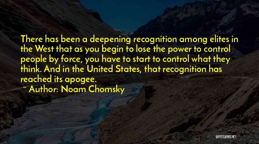 Noam Chomsky Quotes: There Has Been A Deepening Recognition Among Elites In The West That As You Begin To Lose The Power To