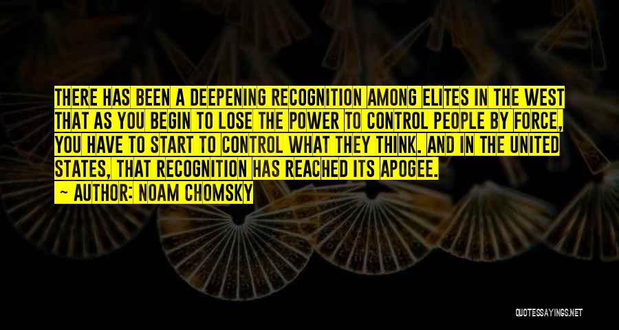 Noam Chomsky Quotes: There Has Been A Deepening Recognition Among Elites In The West That As You Begin To Lose The Power To