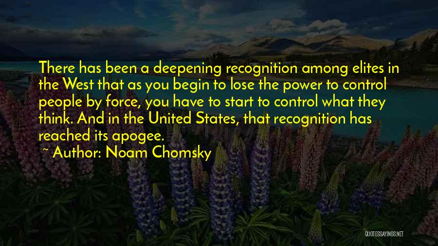 Noam Chomsky Quotes: There Has Been A Deepening Recognition Among Elites In The West That As You Begin To Lose The Power To