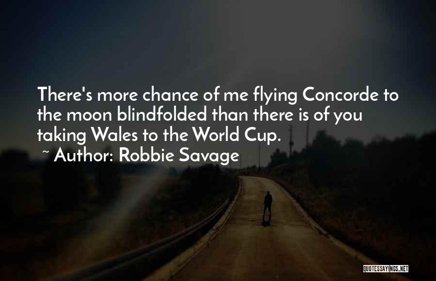 Robbie Savage Quotes: There's More Chance Of Me Flying Concorde To The Moon Blindfolded Than There Is Of You Taking Wales To The