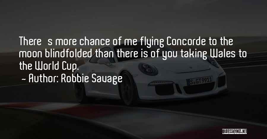 Robbie Savage Quotes: There's More Chance Of Me Flying Concorde To The Moon Blindfolded Than There Is Of You Taking Wales To The