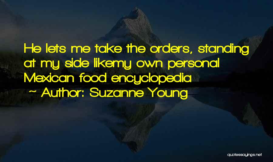 Suzanne Young Quotes: He Lets Me Take The Orders, Standing At My Side Likemy Own Personal Mexican Food Encyclopedia