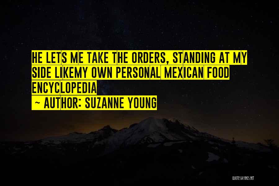 Suzanne Young Quotes: He Lets Me Take The Orders, Standing At My Side Likemy Own Personal Mexican Food Encyclopedia