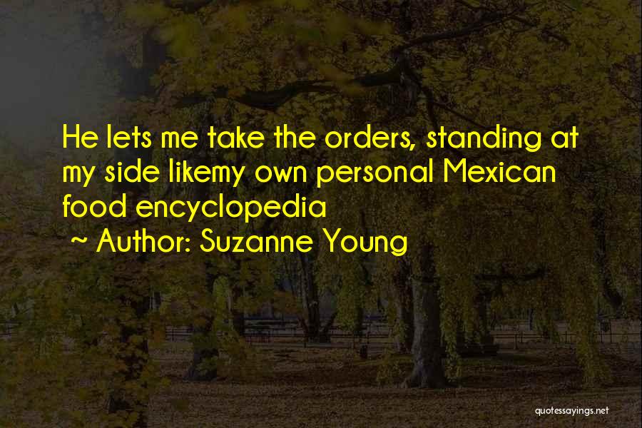 Suzanne Young Quotes: He Lets Me Take The Orders, Standing At My Side Likemy Own Personal Mexican Food Encyclopedia