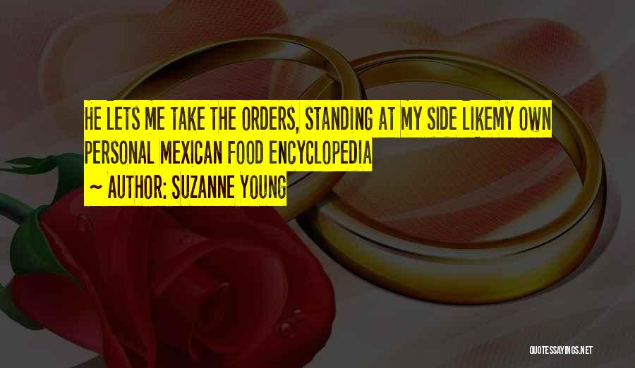 Suzanne Young Quotes: He Lets Me Take The Orders, Standing At My Side Likemy Own Personal Mexican Food Encyclopedia