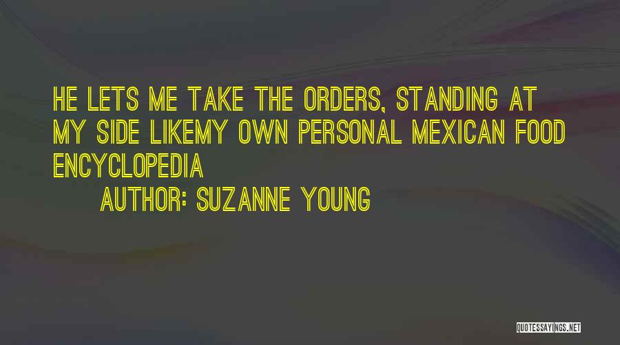 Suzanne Young Quotes: He Lets Me Take The Orders, Standing At My Side Likemy Own Personal Mexican Food Encyclopedia