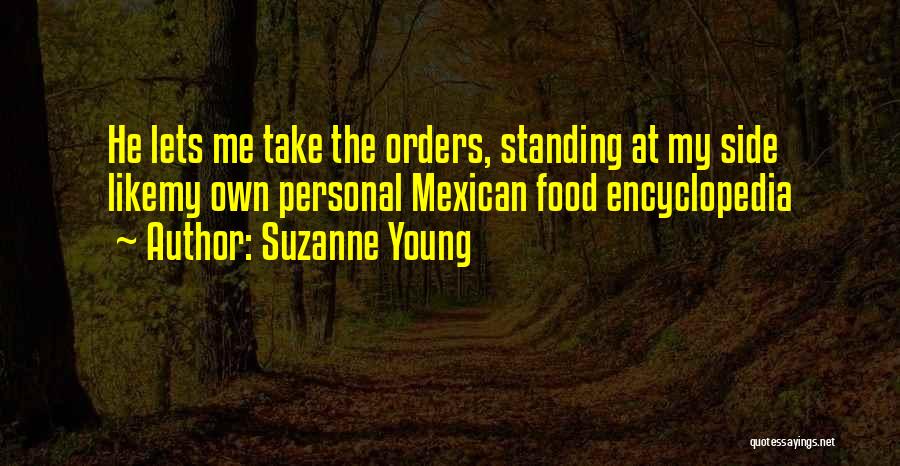 Suzanne Young Quotes: He Lets Me Take The Orders, Standing At My Side Likemy Own Personal Mexican Food Encyclopedia