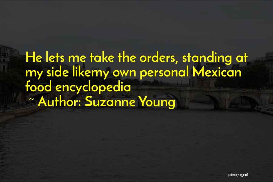 Suzanne Young Quotes: He Lets Me Take The Orders, Standing At My Side Likemy Own Personal Mexican Food Encyclopedia