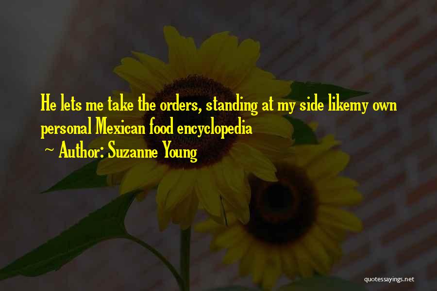 Suzanne Young Quotes: He Lets Me Take The Orders, Standing At My Side Likemy Own Personal Mexican Food Encyclopedia