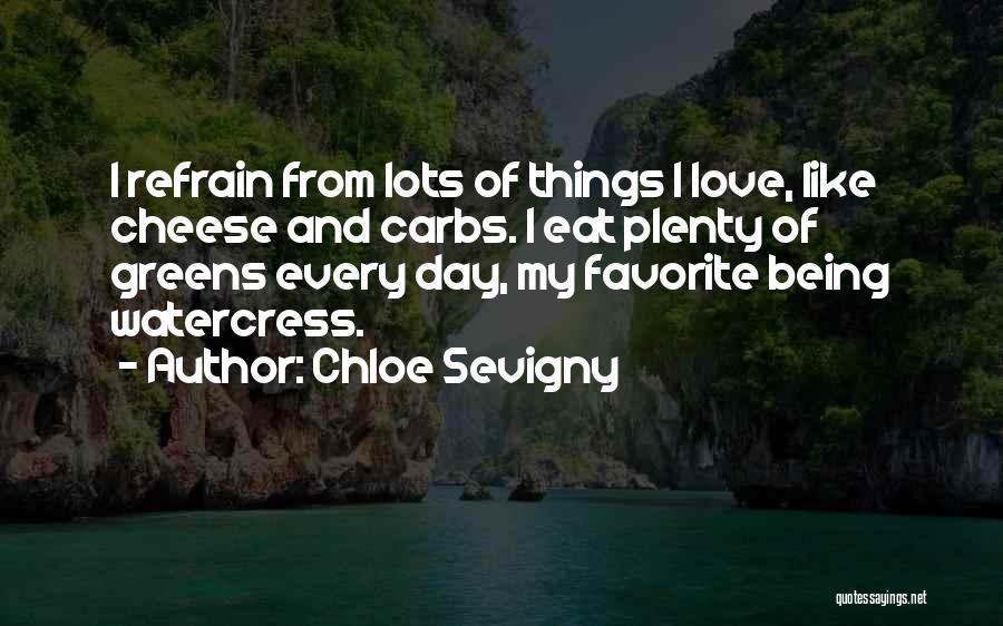 Chloe Sevigny Quotes: I Refrain From Lots Of Things I Love, Like Cheese And Carbs. I Eat Plenty Of Greens Every Day, My