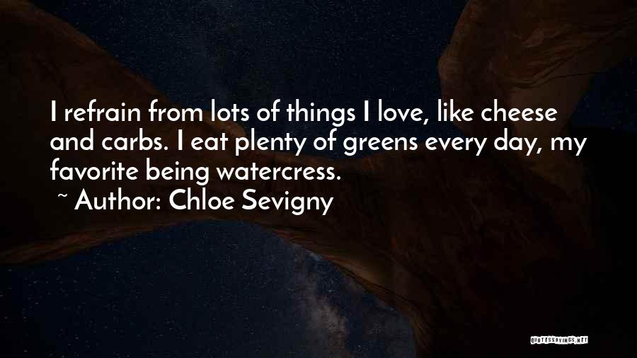 Chloe Sevigny Quotes: I Refrain From Lots Of Things I Love, Like Cheese And Carbs. I Eat Plenty Of Greens Every Day, My