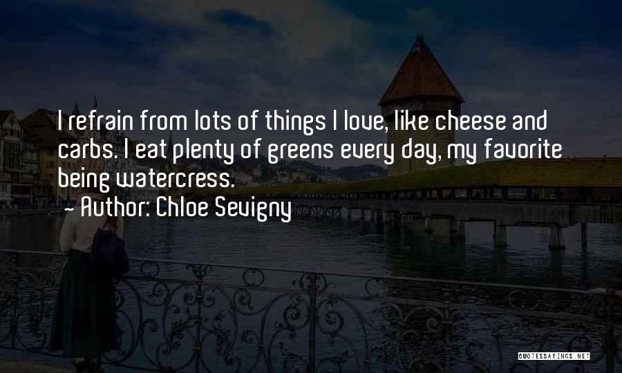 Chloe Sevigny Quotes: I Refrain From Lots Of Things I Love, Like Cheese And Carbs. I Eat Plenty Of Greens Every Day, My