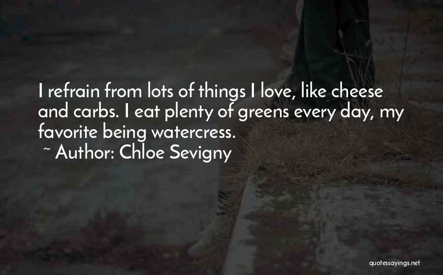 Chloe Sevigny Quotes: I Refrain From Lots Of Things I Love, Like Cheese And Carbs. I Eat Plenty Of Greens Every Day, My