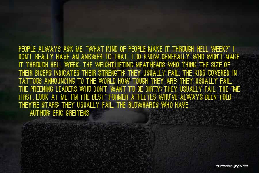 Eric Greitens Quotes: People Always Ask Me, What Kind Of People Make It Through Hell Week? I Don't Really Have An Answer To