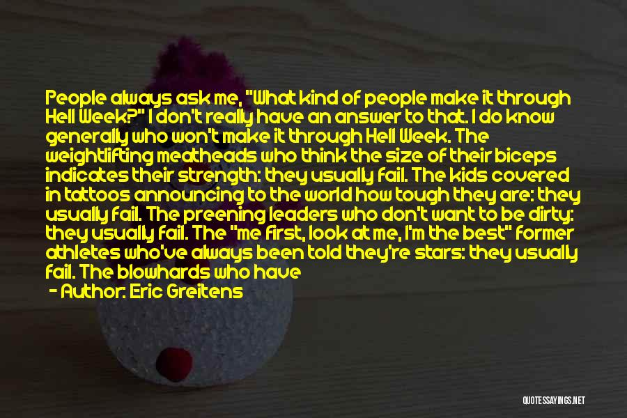 Eric Greitens Quotes: People Always Ask Me, What Kind Of People Make It Through Hell Week? I Don't Really Have An Answer To