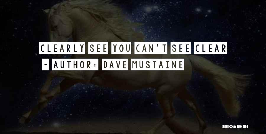Dave Mustaine Quotes: Clearly See You Can't See Clear