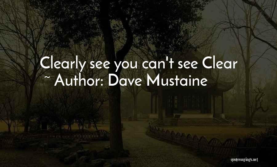 Dave Mustaine Quotes: Clearly See You Can't See Clear