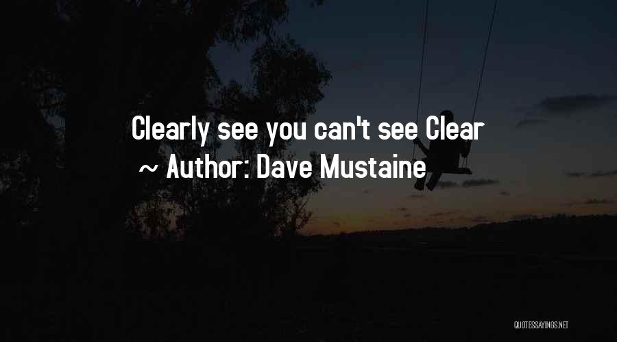 Dave Mustaine Quotes: Clearly See You Can't See Clear