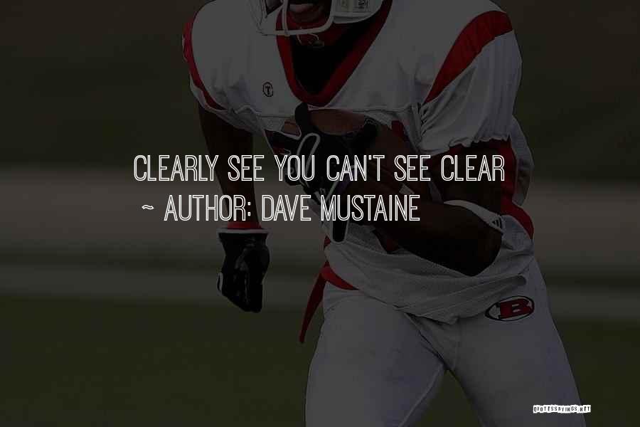 Dave Mustaine Quotes: Clearly See You Can't See Clear