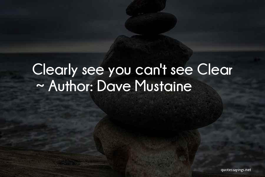 Dave Mustaine Quotes: Clearly See You Can't See Clear