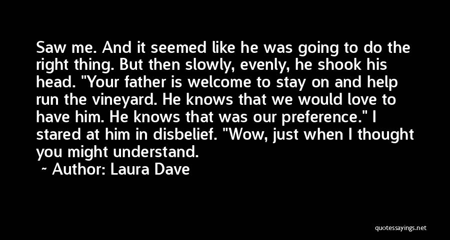 Laura Dave Quotes: Saw Me. And It Seemed Like He Was Going To Do The Right Thing. But Then Slowly, Evenly, He Shook