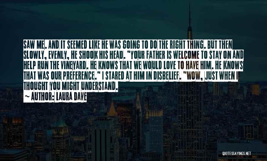 Laura Dave Quotes: Saw Me. And It Seemed Like He Was Going To Do The Right Thing. But Then Slowly, Evenly, He Shook