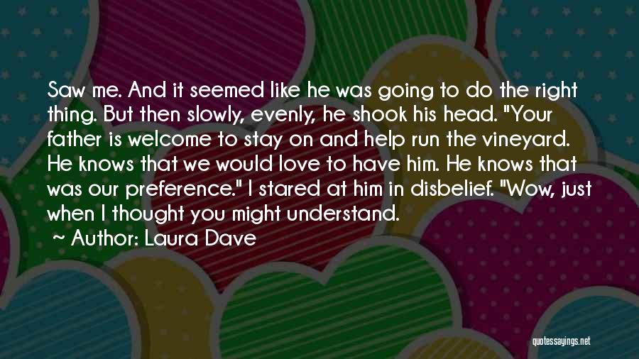 Laura Dave Quotes: Saw Me. And It Seemed Like He Was Going To Do The Right Thing. But Then Slowly, Evenly, He Shook