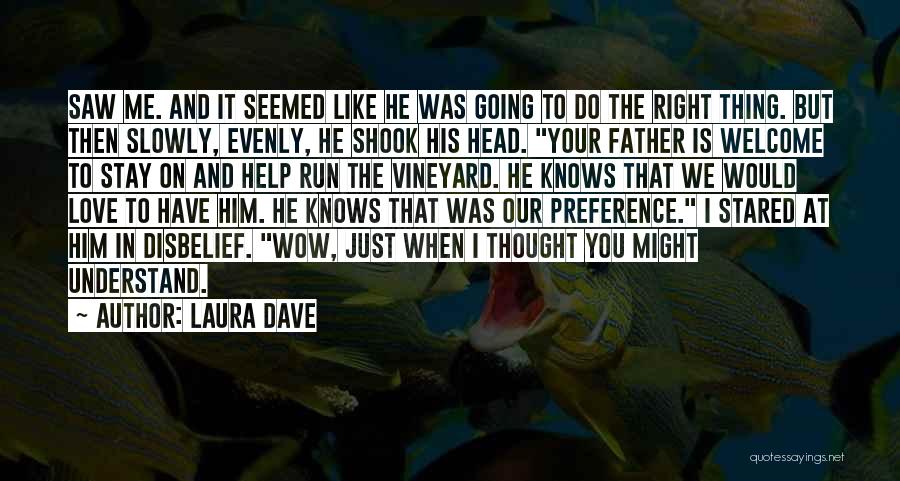 Laura Dave Quotes: Saw Me. And It Seemed Like He Was Going To Do The Right Thing. But Then Slowly, Evenly, He Shook